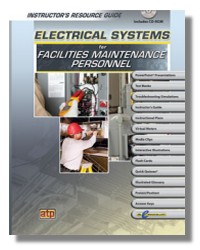 Electrical Systems for Facilities Maintenance Personnel Instructor's Resource Guide