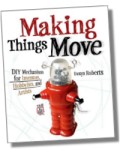 Making Things Move - DIY Mechanisms for Inventors, Hobbyists, and Artists