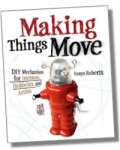 Making Things Move - DIY Mechanisms for Inventors, Hobbyists, and Artists