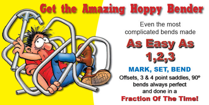 The New Hoppy Bender makes even the most complicated bends easy, and in a Fraction of the Time it takes with standard benders.